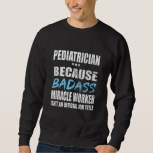 Sweatshirt Pédiatrie Pédiatre Parce que Pédiatrique Graphique