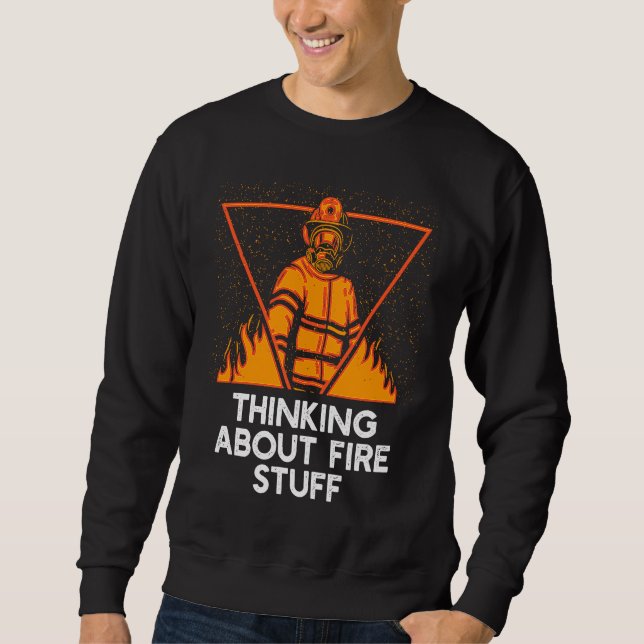 Sweatshirt Penser aux trucs de feu  Humour de pompier Pompier (Devant)