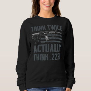 Sweatshirt Pensez Deux Fois Réellement Penser 223 Ar15 M4 Rif