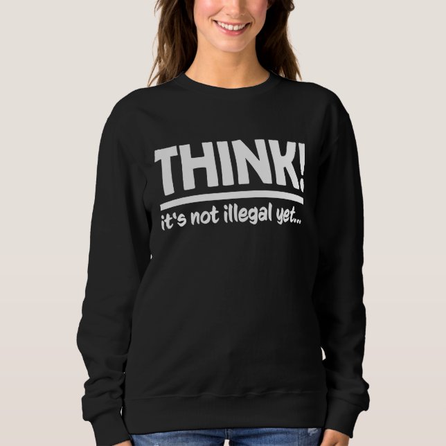 Sweatshirt Pensez que ce n'est pas encore illégal (Devant)