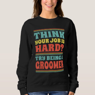 Sweatshirt Pensez que votre travail est dur, essayez d'être u