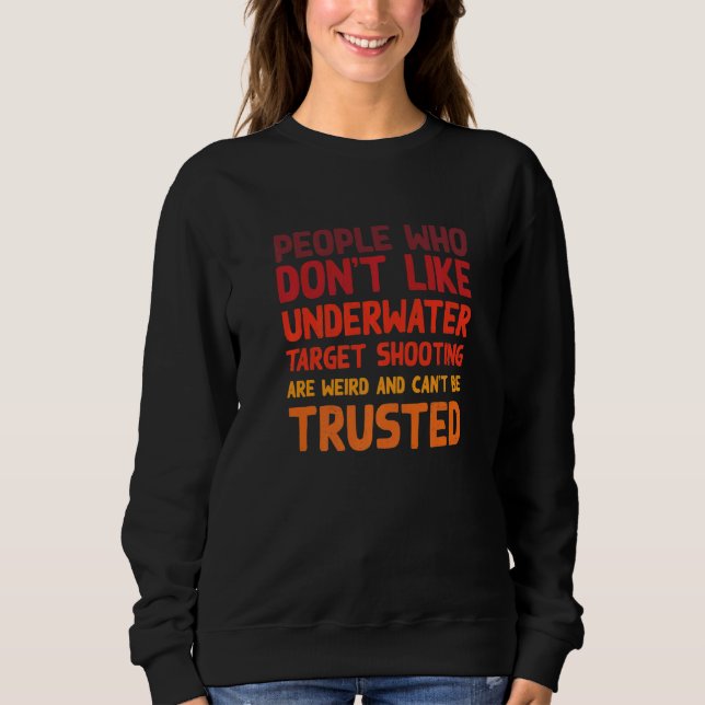Sweatshirt People Who Don't Like Underwater Target Shooting   (Devant)