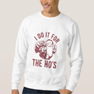 Sweatshirt Père Noël de Noël impoli Je le fais pour les Ho's 