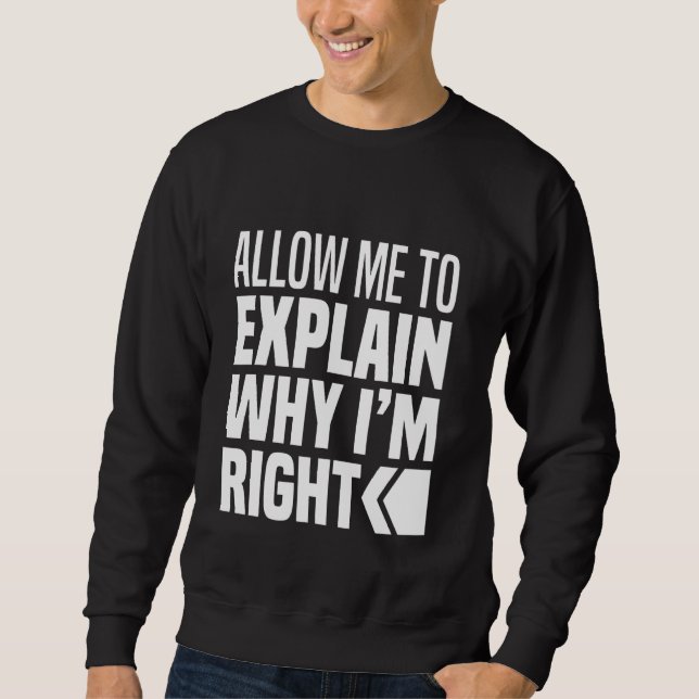 Sweatshirt Permettez-Moi D'Expliquer Pourquoi J'Ai Raison De  (Devant)
