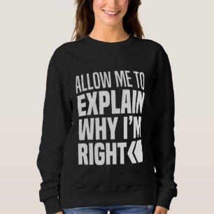 Sweatshirt Permettez-Moi D'Expliquer Pourquoi J'Ai Raison De