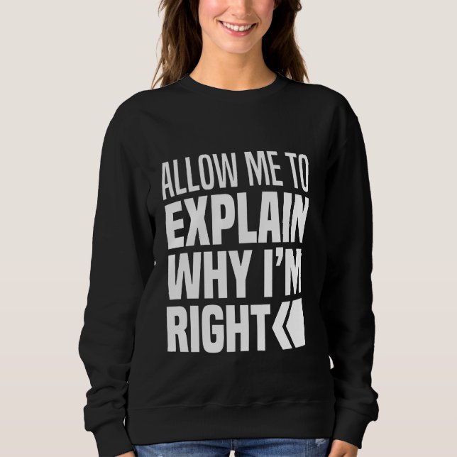 Sweatshirt Permettez-Moi D'Expliquer Pourquoi J'Ai Raison De  (Devant)