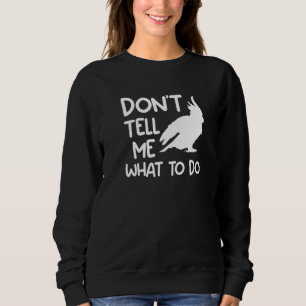 Sweatshirt Perruche Cacatoès Ne Me Dis Pas Ce Qu'il Faut Fair