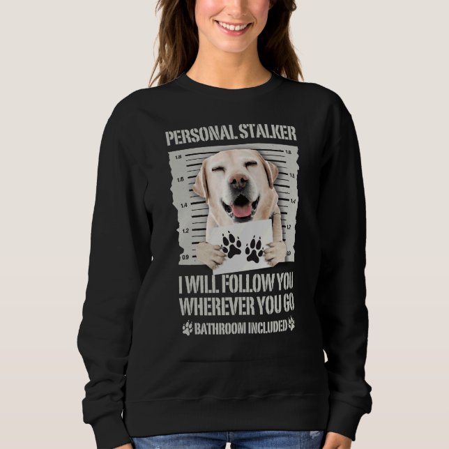 Sweatshirt Personal Stalker Labrador Retriever (Devant)