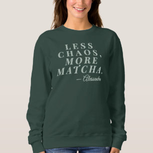 Sweatshirt Personnalisé Nom de maman Moins Chaos Matcha Tea D