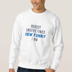 Sweatshirt Personne Ne Comprend À Quel Point Je Suis Drôle