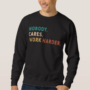 Sweatshirt Personne Ne S'Occupe De Travailler Plus Difficile