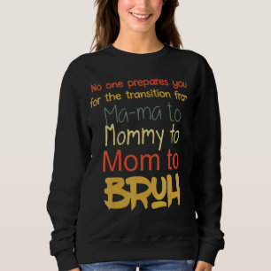 Sweatshirt Personne Ne Vous Préparera À La Transition De Ma M