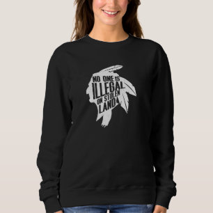 Sweatshirt Personne N'Est Illégal Sur Les Terres Volées Immig