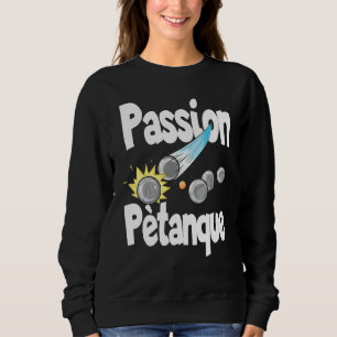Sweatshirt Pétanque De Passion Pour Les Joueurs De Pétanque