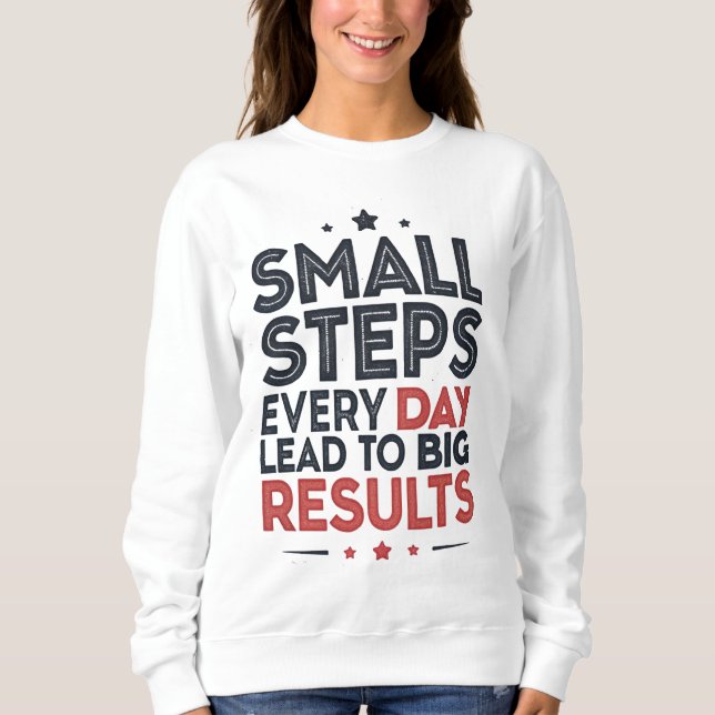 Sweatshirt Petits Pas Chaque Jour Conduisent – Citation Motiv (Devant)