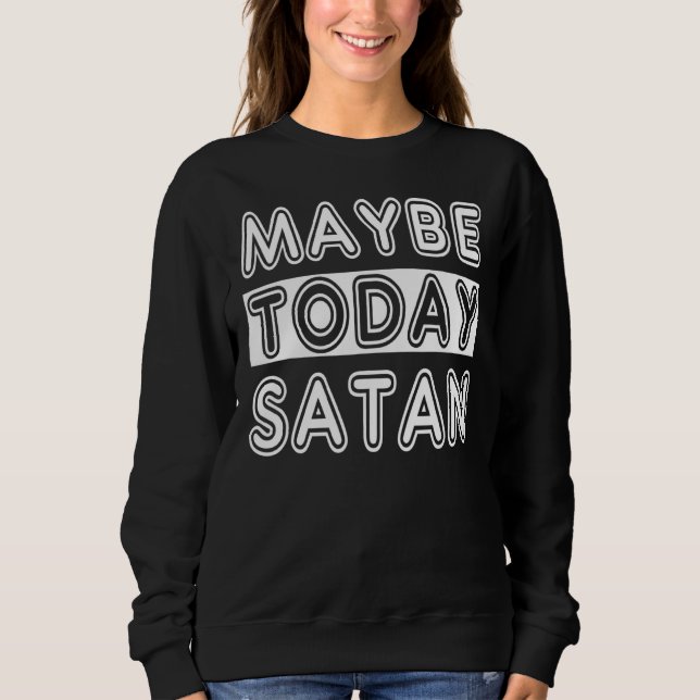 Sweatshirt Peut-être aujourd'hui Satan (Devant)