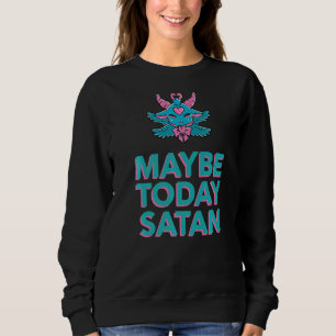Sweatshirt Peut-être aujourd'hui Satan Baphomet Demon