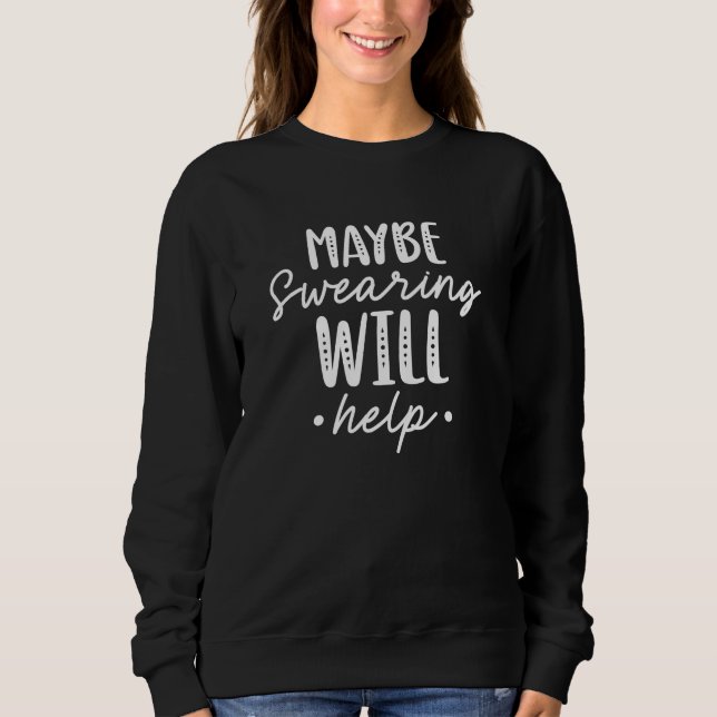 Sweatshirt Peut-être que jurer aidera (Devant)