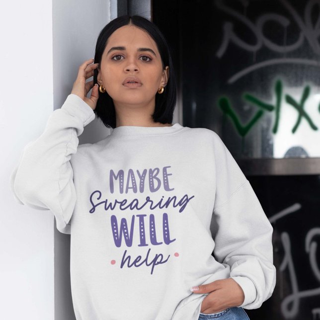 Sweatshirt Peut-être que jurer aidera (Créateur téléchargé)