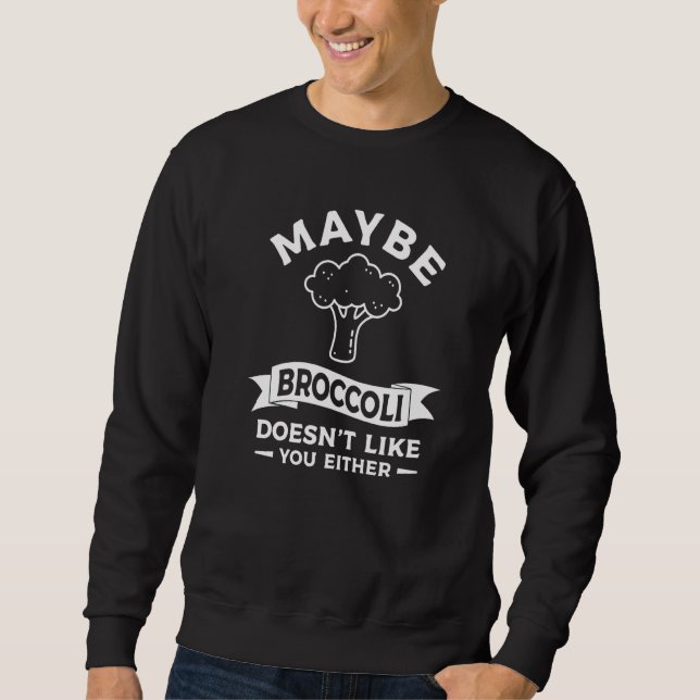 Sweatshirt Peut-être que le brocoli ne vous aime pas non plus (Devant)
