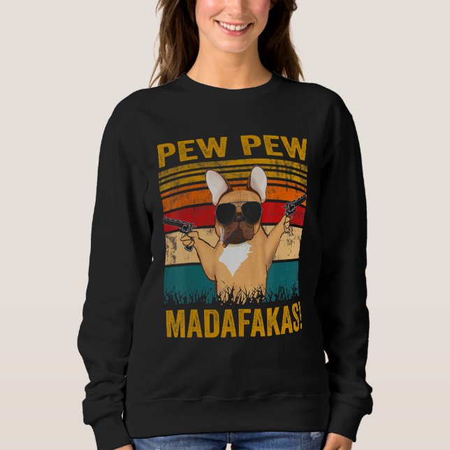 Sweatshirt Pew Pew Madafakas French Buldog Chien Guns Frenchi (Devant)