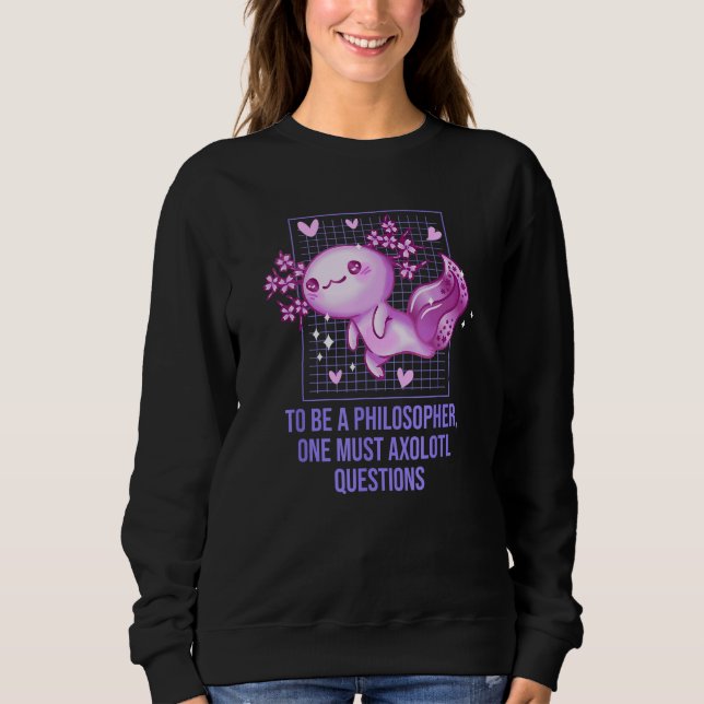 Sweatshirt Philosopher Must Axolotl Questions  Salamander Hum (Devant)