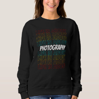 Sweatshirt Photography Hobby Life is About Photography