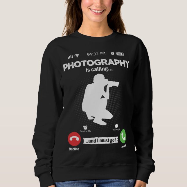 Sweatshirt Photography Is Calling I Must Go Camera Hobby Phot (Devant)