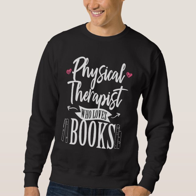 Sweatshirt Physical Therapist Who Loves Books Therapy PT DPT  (Devant)