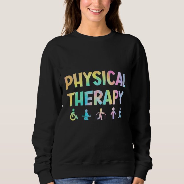 Sweatshirt Physical Therapy Tie Dey Physical Therapist Assist (Devant)