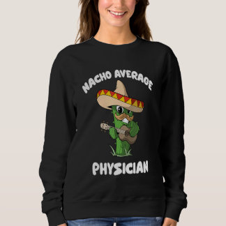 Sweatshirt Physician Joke Humor   Nacho Average Physician