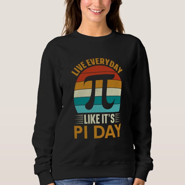 Sweatshirt Pi Day Live Everyday like it's Pi Day Math 14 Marc (Devant)