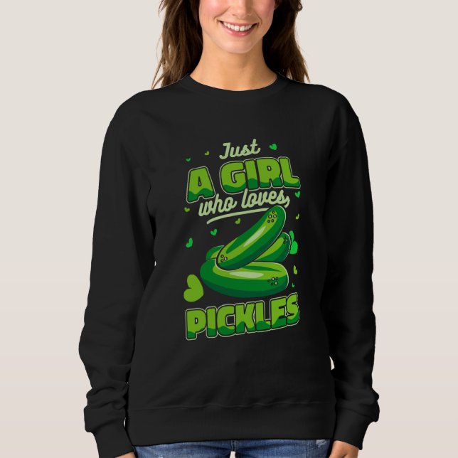 Sweatshirt Pickle Just a girl who loves pickles (Devant)