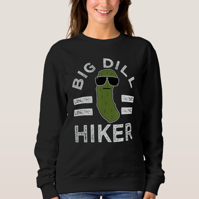 Sweatshirt Pickle Pun Big Dill Hiker  Hiking Saying Nature (Devant)