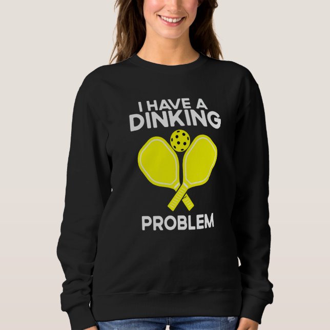 Sweatshirt Pickleball I Have A Dinking Problem (Devant)
