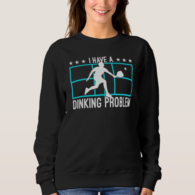 Sweatshirt Pickleball J'Ai Un Problème De Dinking 4 (Devant)