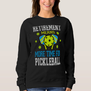 Sweatshirt Pickleball Retirement Pun Pour Pickleball Play