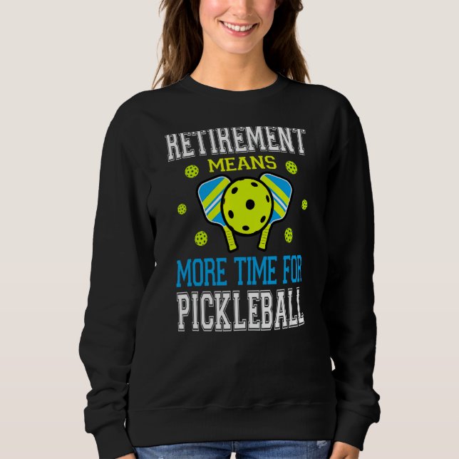 Sweatshirt Pickleball Retirement Pun Pour Pickleball Play (Devant)
