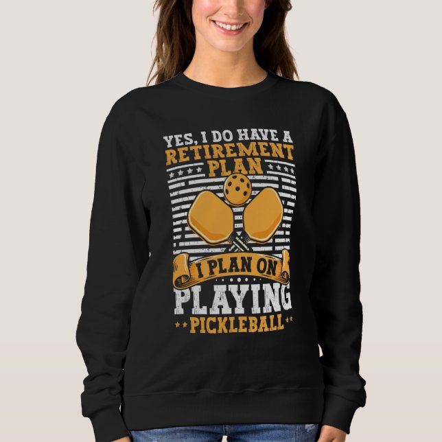 Sweatshirt Pickleball Retirement Yes I Do Have A Retirement P (Devant)
