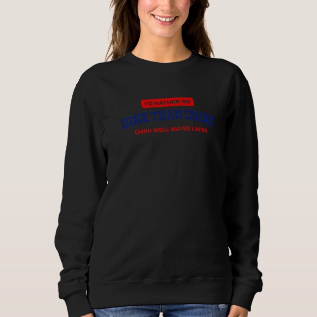 Sweatshirt Pickleball T I'd rather go dink  pickleball Tee Pr (Devant)