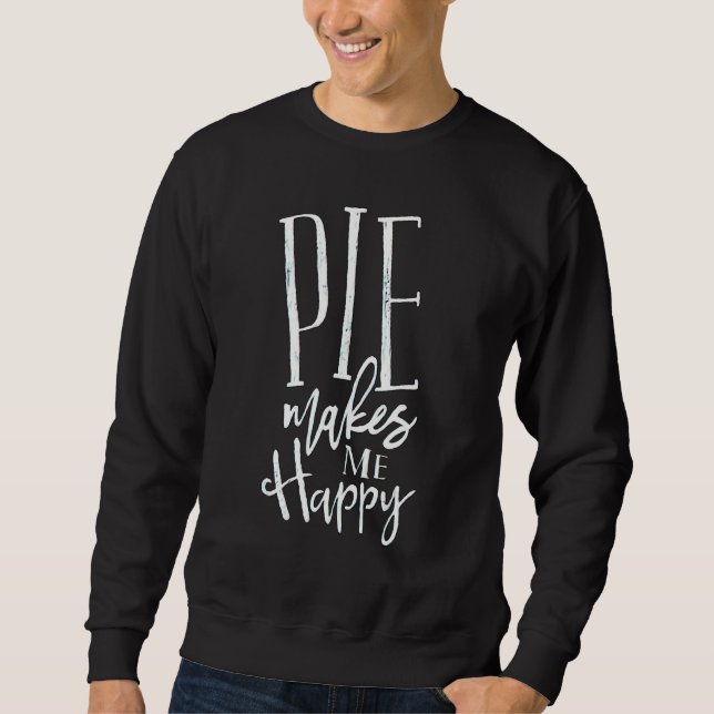 Sweatshirt Pie Makes Me Happy (Devant)