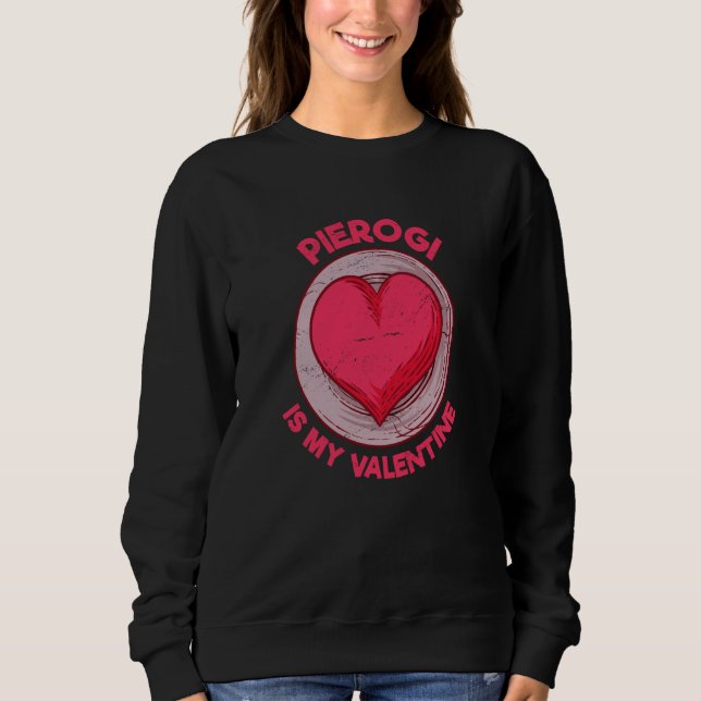 Sweatshirt Pierogi Is My Valentine Dumpling Polish Food Humor (Devant)
