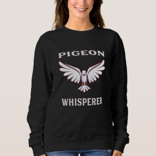 Sweatshirt Pigeon Whisperer