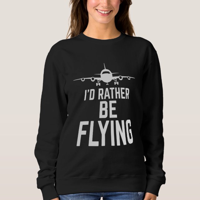 Sweatshirt Pilot Airplane Plane Aviation I would Rather be Fl (Devant)