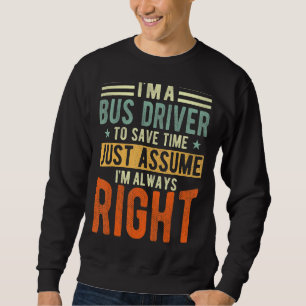 Sweatshirt Pilote de bus J'ai toujours raison Pilote de bus
