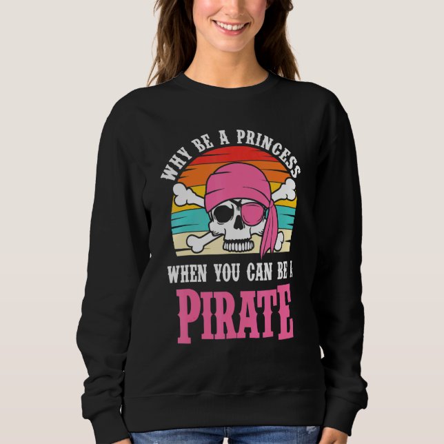 Sweatshirt Pirate Pourquoi Être Une Princesse Pour Les Filles (Devant)