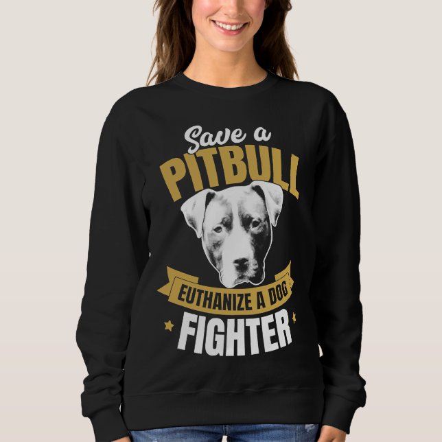 Sweatshirt Pitbull Advocate Save A Pitbull Euthanize A Chien  (Devant)