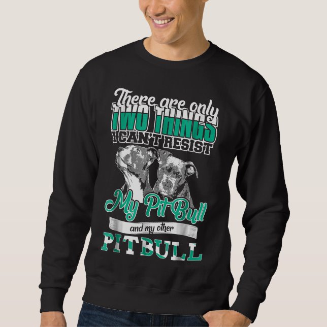 Sweatshirt Pitbull Deux choses ne peuvent pas résister à mes  (Devant)