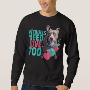 Sweatshirt Pitbull Love Pitbulls Besoin d'amour trop