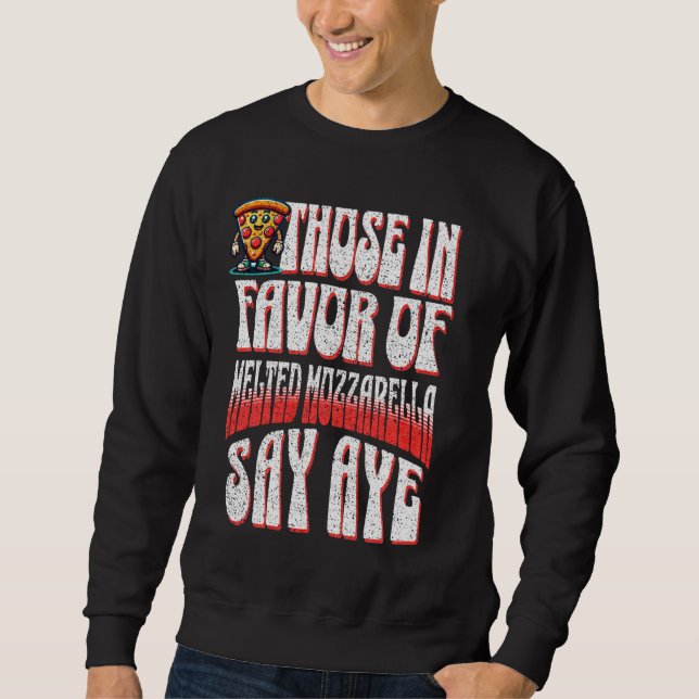 Sweatshirt Pizza Drôle Ceux En Faveur De La Mozzarella Fondue (Devant)